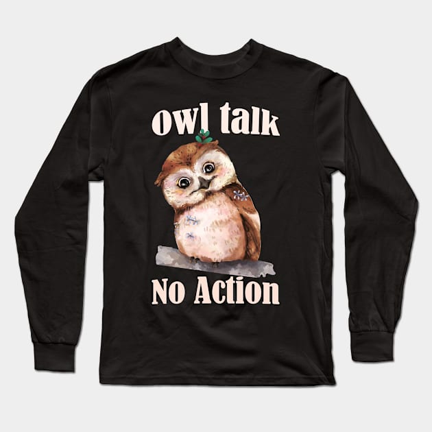 Owl Talk, No Action- Funny Owl Pun- All Talk. No Action Long Sleeve T-Shirt by Eva Wolf